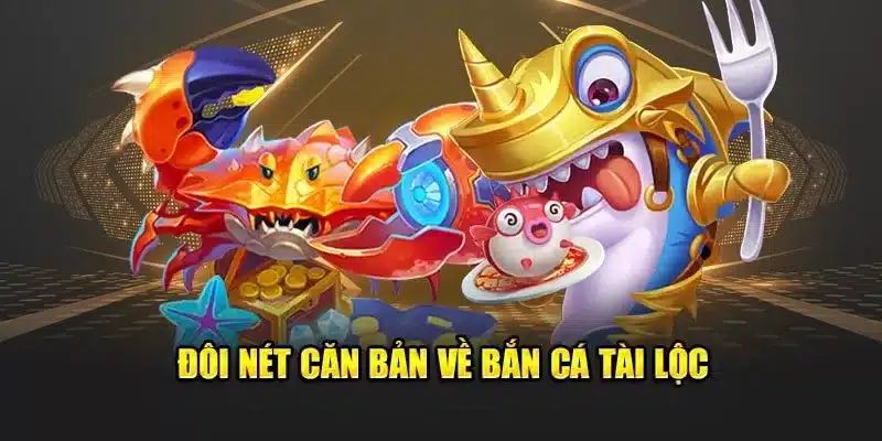 Tóm lược về siêu phẩm bắn cá tài lộc
