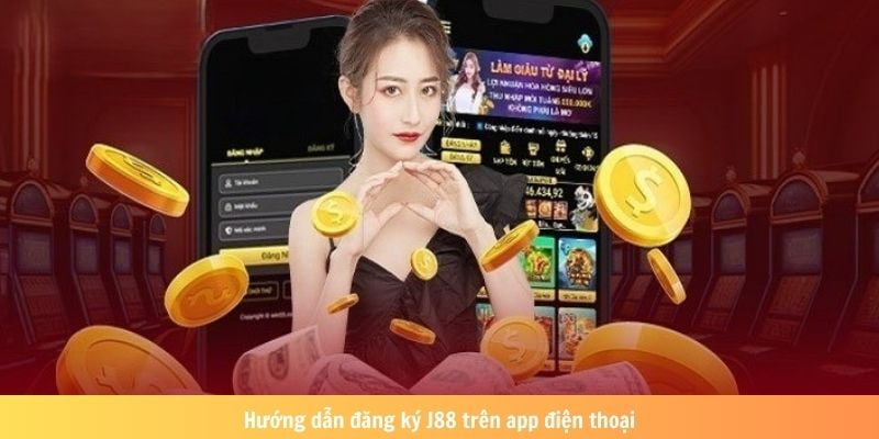 Đăng ký tài khoản ngay trên ứng dụng J88 rất thuận tiện