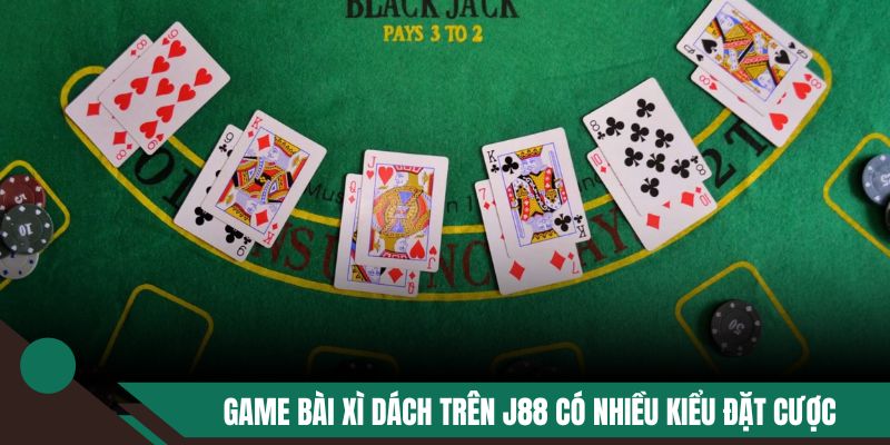 Game bài xì dách có nhiều kiểu đặt cược