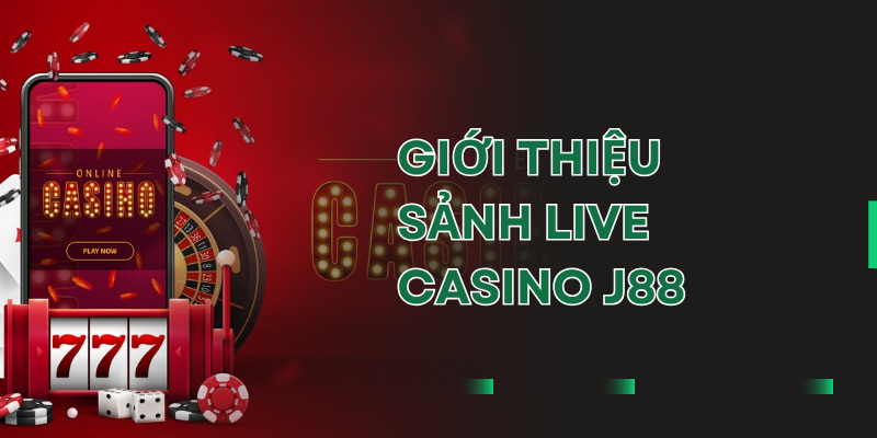 Sảnh game live casino J88 ăn khách top đầu trên nhà cái