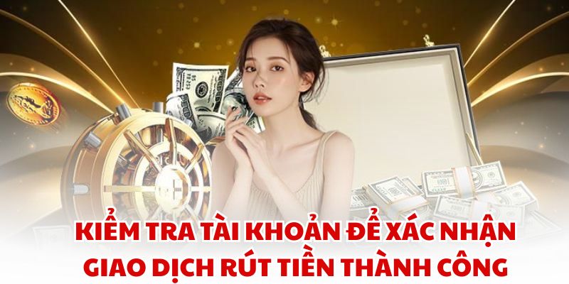 Kiểm tra tài khoản để xác nhận giao dịch rút tiền thành công