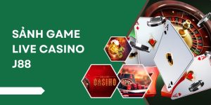 Live Casino J88 - Sảnh Game Cá Cược Trực Tuyến Hot 2025