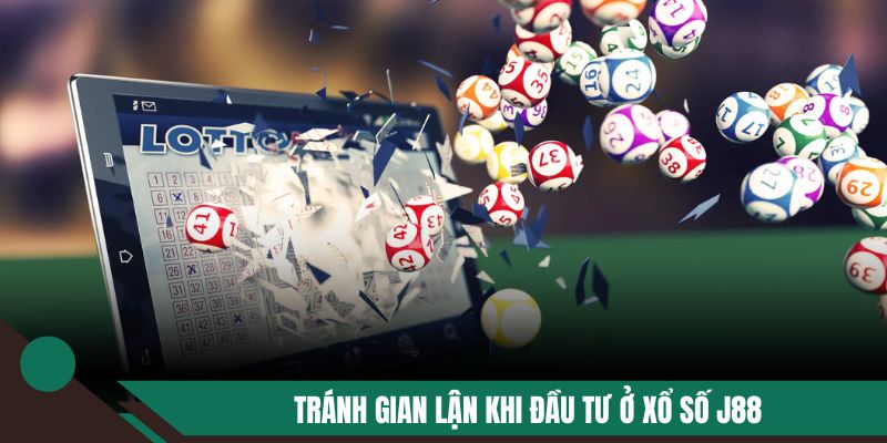 Tránh gian lận khi đầu tư ở xổ số J88