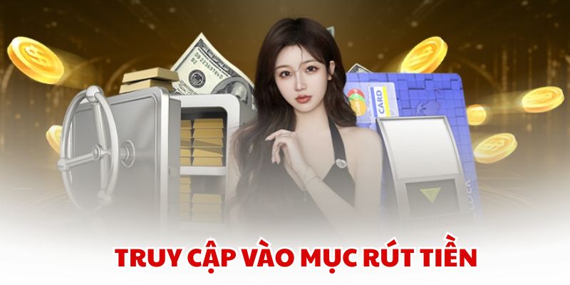 Truy cập vào mục Rút Tiền