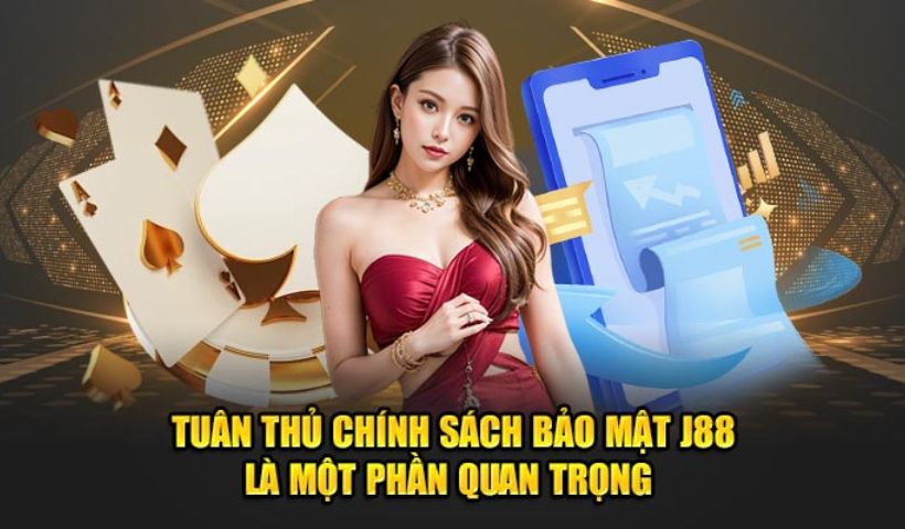 Tuân thủ như thế nào để góp sức vào chính sách bảo mật J88
